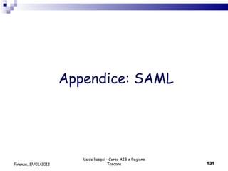 Appendice: SAML Valdo Pasqui - Corso AIB e Regione Toscana Firenze, 17/01/2012 