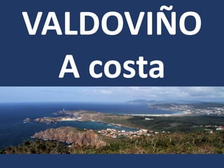 VALDOVIÑO
A costa
 