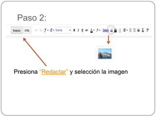 Paso 2:




Presiona “Redactar” y selección la imagen
 