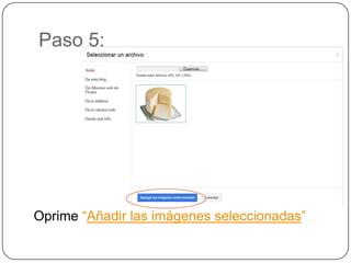 Paso 5:




Oprime “Añadir las imágenes seleccionadas”
 
