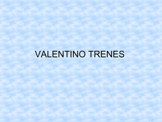 VALENTINO TRENES
 