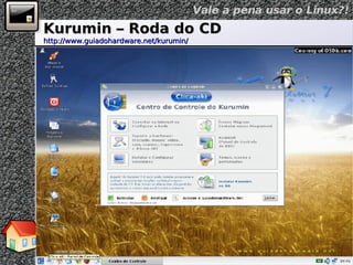 Kurumin – Roda do CD  http://www.guiadohardware.net/kurumin/   