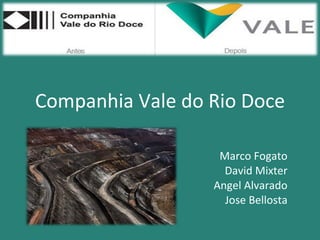 Companhia Vale do Rio Doce Marco Fogato David Mixter Angel Alvarado Jose Bellosta 