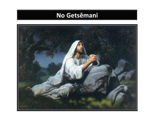 No Getsêmani 