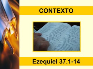 CONTEXTO Ezequiel  37.1-14 