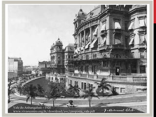 Vale do Anhangabaú – 1920
www.vivaocentro.org.br/download/avc/proposta_vale.pdf
 