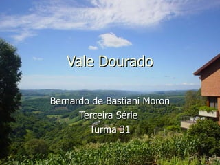 Vale Dourado Bernardo de Bastiani Moron Terceira Série  Turma 31 
