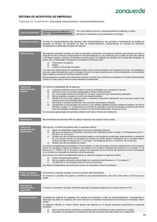 2/3
Sistema de Incentivos
“Internacionalização das PME”
SISTEMA DE INCENTIVOS ÀS EMPRESAS
Tipologia de investimento: Inovação empresarial e empreendedorismo
Área de investimento
Empreendedorismo qualificado e
criativo - Vale Empreendedorismo
Tem como objetivo promover o empreendedorismo qualificado e criativo.
Não pode ser associado a uma componente de formação.
Tipologia de projetos Na área do empreendedorismo são apoiados vales empreendedorismo, que permitem o financiamento de projetos de
aquisição de serviços de consultoria na área do empreendedorismo, imprescindíveis ao arranque de empresas,
nomeadamente a elaboração de planos de negócios.
Âmbito setorial São elegíveis operações inseridas em todas as atividades económicas, com especial incidência para aquelas que visam a
produção de bens e serviços transacionáveis e internacionalizáveis ou que contribuam para a cadeia de valor dos mesmos
e não digam respeito a serviços de interesse económico geral, com exepção dos projetos com as seguintes atividades, de
acordo com a Classificação Portuguesa de Atividades Económicas (CAE):
a) Financeiras e de seguros;
b) Defesa;
c) Lotarias e outros jogos de aposta;
Os avisos para apresentação de candidaturas podem excluir outras atividades com fundamento em que, nas tipologias a
concurso, essas atividades não visam a produção de bens e serviços transacionáveis e internacionalizáveis ou ainda quando
digam respeito a serviços de interesse económico geral.
Não são elegíveis os projetos de investimentos incluídos no âmbito dos contratos de concessão com o Estado (Administração
Central ou Local) e para o exercício dessa atividade concessionada.
Critérios de
elegibilidade dos
projetos
Os critérios de elegibilidade são os seguintes:
a) A data da candidatura deve ser anterior à data da contratação com o prestador do serviço;
b) Demonstrar que se encontram asseguradas as fontes de financiamento;
c) Ter uma duração máxima de execução de 12 meses, exceto em casos devidamente justificados;
d) Não corresponder a projeto em curso na entidade acreditada;
e) Identificar de forma clara, objetiva e prática, o problema a solucionar e demonstrar que os serviços a adquirir vão
contribuir para a sua resolução efetiva;
f) Demonstrar a natureza incremental e não recorrente da atividade contratada;
g) Corresponder a uma aquisição dos serviços a uma entidade registada enquanto entidade acreditada, nos termos
definidos no artigo 17.º, e evidenciar que no âmbito da aquisição do serviço foi efetuada a consulta a pelo menos
duas das entidades acreditadas no domínio de intervenção selecionado, quando as houver.
Os avisos para apresentação de candidatura definem os limiares mínimos de investimento.
Beneficiários São beneficiários as empresas PME de qualquer natureza e sob qualquer forma jurídica.
Critérios de
elegibilidade dos
beneficiários
São exigíveis, no âmbito da presente parte, os seguintes critérios:
a) Dispor de contabilidade organizada nos termos da legislação aplicável;
b) Não ser uma empresa em dificuldade, de acordo com a definição prevista no artigo 2.º do Regulamento (UE) n.º
651/2014, de 16 de junho;
c) Declarar que não se trata de uma empresa sujeita a uma injunção de recuperação, ainda pendente, na sequência
de uma decisão anterior da Comissão que declara um auxílio ilegal e incompatível com o mercado interno,
conforme previsto na alínea a) do n.º 4 do artigo 1º do Regulamento (UE) n.º 651/2014, de 16 de junho;
d) Declarar que não tem salários em atraso.
Os critérios de elegibilidade do beneficiário e dos promotores, no caso dos projetos conjuntos, estabelecidos no ponto anterior
devem ser reportados à data da candidatura, sem prejuízo de os critérios constantes das alíneas b) e c) do artigo 13.º do
Decreto-Lei n.º 159/2014, de 27 de outubro, poderem ser reportados até ao momento da assinatura do termo de aceitação
ou do contrato de concessão de incentivos, conforme aplicável.
Sem prejuízo dos critérios de elegibilidade anteriores, são ainda exigíveis os seguintes critérios:
a) Possuir situação líquida positiva;
b) Não ter projetos aprovados nas prioridades de investimento identificadas no n.º 3 do artigo 21.º;
c) Corresponder a uma empresa criada há menos de dois anos.
Os critérios de elegibilidade dos beneficiários devem ser reportados à data da candidatura.
Forma, montante e
limites dos incentivos
Os incentivos a conceder revestem a forma de incentivo não reembolsável.
Os incentivos a conceder aos projetos no âmbito do vale empreendedorismo, têm como limite máximo 15.000 euros por
projeto.
Taxa base de
financiamento e
majorações
O incentivo a conceder é calculado através da aplicação às despesas elegíveis de uma taxa máxima de 75%.
Despesas elegíveis Consideram-se elegíveis as despesas com serviços de consultoria na área do empreendedorismo, nomeadamente a
elaboração de planos de negócios, bem como serviços de consultoria imprescindíveis ao arranque de empresas recém-
criadas.
As despesas referidas no número anterior apenas são elegíveis se os serviços adquiridos preencherem as seguintes
condições:
a) Serem exclusivamente imputáveis ao estabelecimento do beneficiário onde se desenvolve o projeto;
b) Resultarem de aquisições em condições de mercado a terceiros não relacionados com o adquirente;
 
