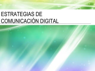 ESTRATEGIAS DE  COMUNICACIÓN DIGITAL 
