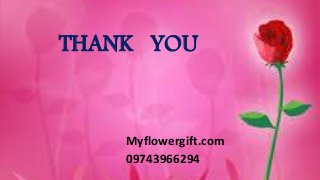 THANK YOU
Myflowergift.com
09743966294
 