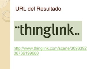 URL del Resultado




http://www.thinglink.com/scene/3098392
06736199680
 