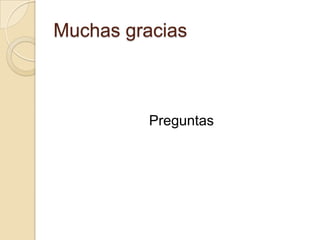 Muchas gracias



          Preguntas
 