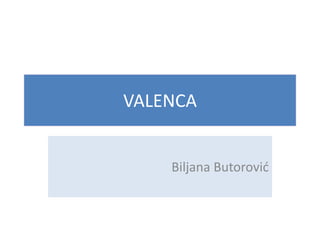 VALENCA

Biljana Butorovid

 