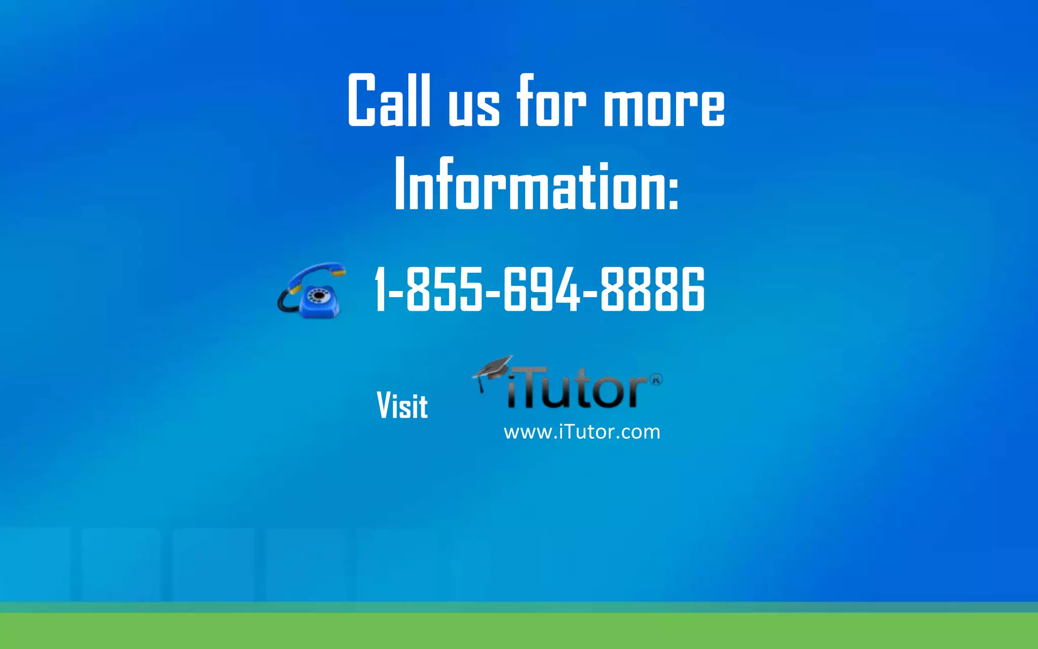 Call us for more
Information:
www.iTutor.com
Visit
1-855-694-8886
 
