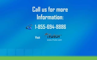 Call us for more
Information:
www.iTutor.com
Visit
1-855-694-8886
 