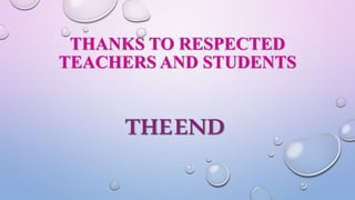 THANKS TO RESPECTED
TEACHERS AND STUDENTS
THEEND
 