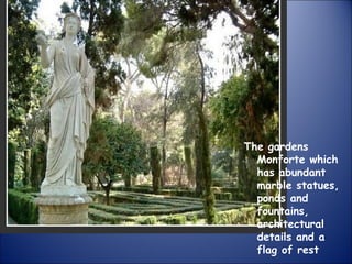 The gardens Monforte which has abundant marble statues, ponds and fountains, architectural details and a flag of rest   