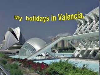 My  holidays in Valencia. 