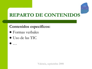 REPARTO   DE CONTENIDOS Contenidos específicos:   Formas verbales Uso de las TIC … 