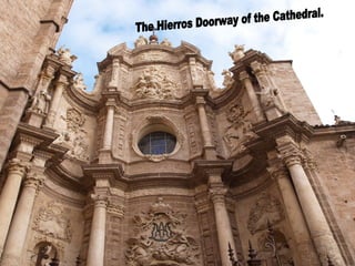 The Hierros Doorway of the Cathedral. 