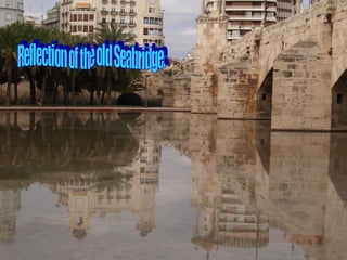 Reflection of the old Seabridge. 
