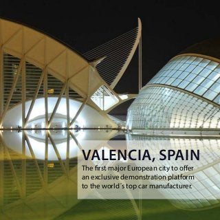 The first major European city to offer
an exclusive demonstration platform
to the world´s top car manufacturer.
Valencia, Spain
 