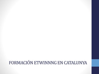 FORMACIÓN ETWINNNGEN CATALUNYA
 