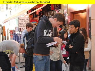 El martes 13 hicimos un rallye por la ciudad.
 