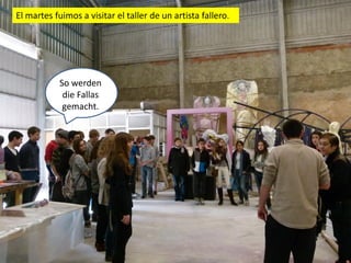 El martes fuimos a visitar el taller de un artista fallero.




            So werden
             die Fallas
             gemacht.
 