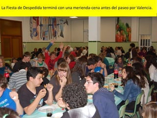 La Fiesta de Despedida terminó con una merienda-cena antes del paseo por Valencia.
 