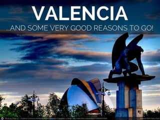 Valencia and some very good reasons to go!