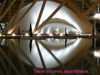 Tiene rincones asombrosos… 