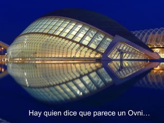 Hay quien dice que parece un Ovni… 