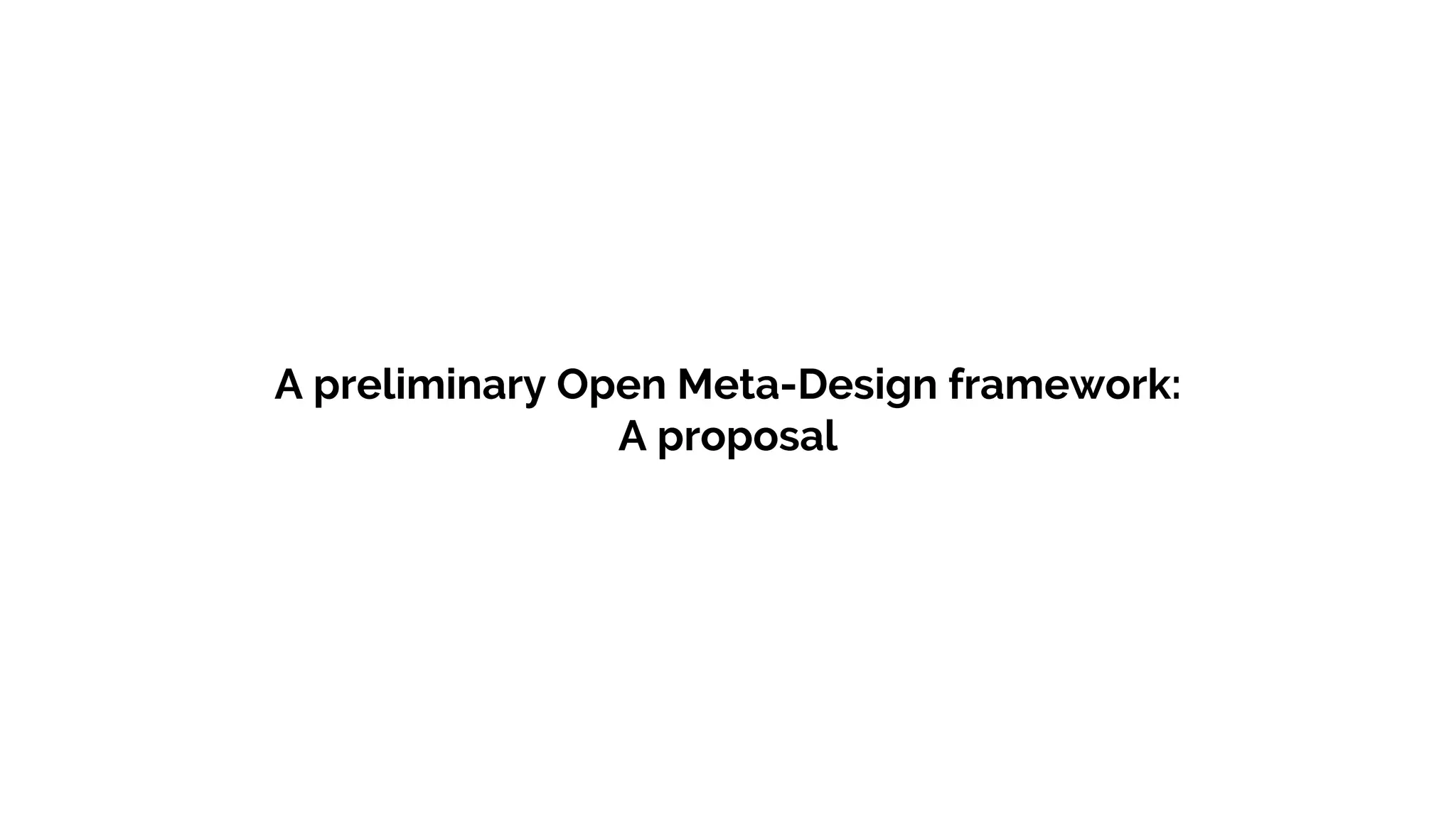 A preliminary Open Meta-Design framework:
A proposal
 
