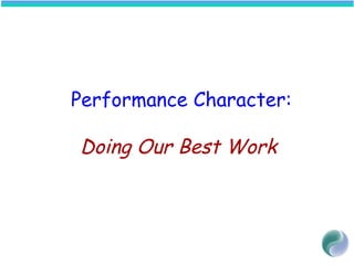 Performance Character:
Doing Our Best Work
 