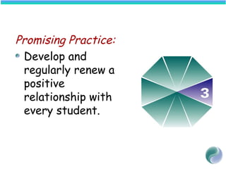 Promising Practice:
Develop and
regularly renew a
positive
relationship with
every student.
 