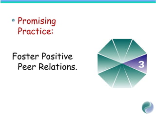Promising
Practice:
Foster Positive
Peer Relations.
 