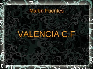 Martin Fuentes



VALENCIA C.F
 