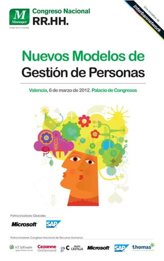Nuevos Modelos de
       Gestión de Personas
             Valencia, 6 de marzo de 2012. Palacio de Congresos




Patrocinadores Globales




Patrocinadores Congreso Nacional de Recursos Humanos
 