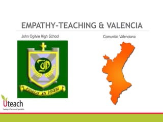EMPATHY-TEACHING & VALENCIA
John Ogilvie High School Comunitat Valenciana
 