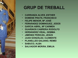 GRUP DE TREBALL
•   CARRANZA ALVES ,ESTHER
•   DOMENE PRATS, FRANCISCO
•   FELIPE MENOR, Mª JOSÉ
•   FERNÁNDEZ DOMINGUEZ, JESÚS
•   GARCIA ABRIL, Mª CARMEN
•   GUARINOS CABRERA RODOLFO
•   HERNÁNDEZ VIDAL, GEMMA
•   JIMÉNEZ PERICÁS, JESÚS
•   JUAN GONZÁLEZ, CLEMENTE
•   PLANELLES GALIANO, REMEI
•   SABUCO, ALBA
•   SALVADOR MORÁN, EMILIA
 