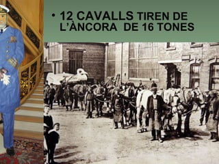 • 12 CAVALLS TIREN DE
 L’ÀNCORA DE 16 TONES
 