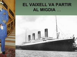 EL VAIXELL VA PARTIR
    AL MIGDIA …
 