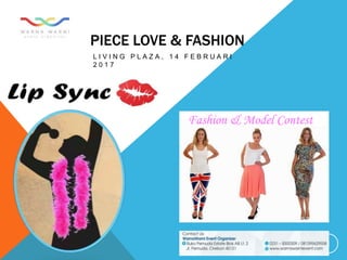 PIECE LOVE & FASHION
L I V I N G P L A Z A , 1 4 F E B R U A R I
2 0 1 7
1
Fashion & Model Contest
 