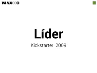 Líder
Kickstarter: 2009
 