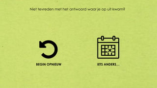 Niet tevreden met het antwoord waar je op uit kwam?
BEGIN OPNIEUW IETS ANDERS…
 