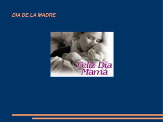 DIA DE LA MADRE
 