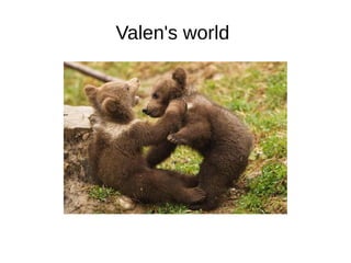 Valen's world
 