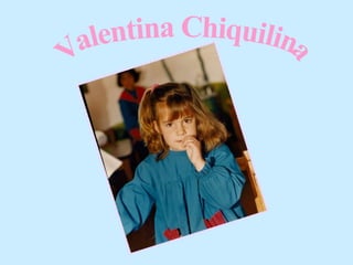 Valentina Chiquilina 