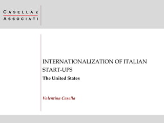 Valentina Casella
INTERNATIONALIZATION OF ITALIAN
START-UPS
The United States
 